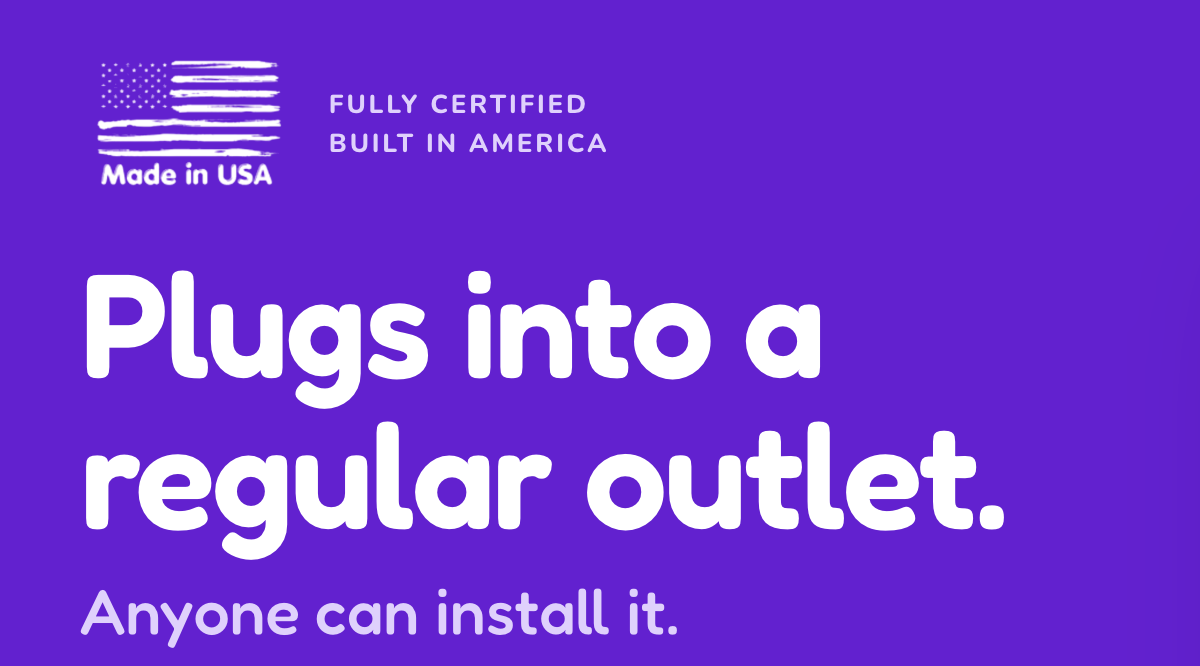 Plugs into a regular outlet — anyone can install it